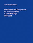 Konfliktlinien und Konfiguration der Parteiensysteme in Ostmitteleuropa 1988-2002. Michael Holländer, - Buch - Michael Holländer,