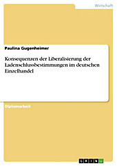 Konsequenzen der Liberalisierung der Ladenschlussbestimmungen im deutschen Einzelhandel - eBook - Paulina Gugenheimer,