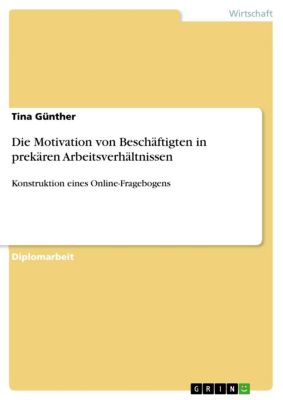 Konstruktion eines Online-Fragebogens zur Erhebung der Motivation von Beschäftigten in prekären Arbeitsverhältnissen - eBook - Tina Günther,