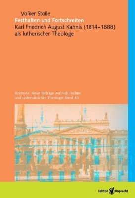 Kontexte. Neue Beiträge zur historischen und systematischen Theologie: 43 Festhalten und Fortschreiten - eBook - Volker Stolle,