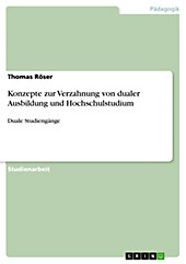 Konzepte zur Verzahnung von dualer Ausbildung und Hochschulstudium - eBook - Thomas Röser,
