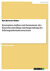 Konzeption, Aufbau und Instrumente des Konzerncontrollings und Ausgestaltung des Führungsinformationssystems - eBook - Ben-Bertram Weber,