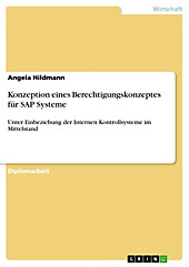Konzeption eines Berechtigungskonzeptes für SAP Systeme unter Einbeziehung der Internen Kontrollsysteme im Mittelstand - eBook - Angela Hildmann,