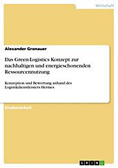 Konzeption und Bewertung eines Green-Logistics Konzepts zur nachhaltigen und energieschonenden Ressourcennutzung - eBook - Alexander Gronauer,