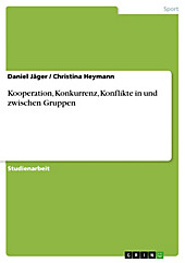 Kooperation, Konkurrenz, Konflikte in und zwischen Gruppen - eBook - Daniel Jäger, Christina Heymann,
