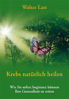 Krebs natürlich heilen. Walter Last, - Buch - Walter Last,