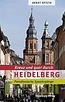 Kreuz und quer durch Heidelberg. Arndt Spieth, - Buch - Arndt Spieth,