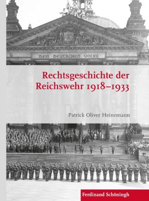 Krieg in der Geschichte: Rechtsgeschichte der Reichswehr 1918-1933 - eBook - Patrick Oliver Heinemann,