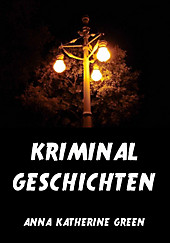 Kriminalgeschichten - eBook - Anna Katherine Green,