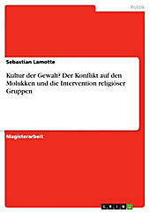 Kultur der Gewalt? Der Konflikt auf den Molukken und die Intervention religiöser Gruppen - eBook - Sebastian Lamotte,