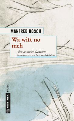 Kultur erleben im GMEINER-Verlag: Wa witt no meh - eBook - Manfred Bosch,