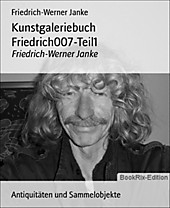 Kunstgaleriebuch Friedrich007-Teil1: Friedrich-Werner Janke Friedrich-Werner Janke Author