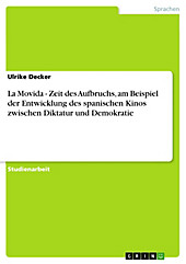 La Movida - Zeit des Aufbruchs, am Beispiel der Entwicklung des spanischen Kinos zwischen Diktatur und Demokratie - eBook - Ulrike Decker,