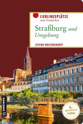 Lieblingsplätze im GMEINER-Verlag: Straßburg und Umgebung - eBook - Stefan Woltersdorff,