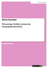 M-Learning. Mobiles Lernen im Geographieunterricht - eBook - Martin Payrhuber,