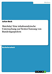 Matchday! Eine inhaltsanalytische Untersuchung zur Twitter-Nutzung von Bundesligaspielern - eBook - Julian Beck,