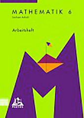 Mathematik, Ausgabe Sachsen-Anhalt, Sekundarschule: Arbeitsheft, Klasse 6. Klaus Scheibe, Uwe Bahro, Heidemarie Heinrich, Karin Fischer, Andrea... - Klaus Scheibe, Uwe Bahro, Heidemarie Heinrich, Karin Fischer, Andrea Jentsch, Helmut Seibt, Günter Liesenberg,