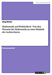 Mathematik und Wirklichkeit - Von den Wurzeln der Mathematik zu einer Didaktik des Sachrechnens Jörg Dieter Author