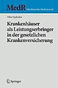 MedR Schriftenreihe Medizinrecht: Krankenhäuser als Leistungserbringer in der gesetzlichen Krankenversicherung - eBook - Tibor Szabados,