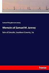 Memoirs of Samuel M. Janney. Samuel Macpherson Janney, - Buch - Samuel Macpherson Janney,