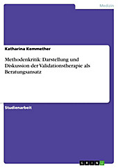 Methodenkritik: Darstellung und Diskussion der Validationstherapie als Beratungsansatz - eBook - Katharina Kemmether,