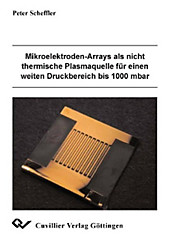 Mikroelektoden-Arrays als nicht thermische Plasmaquelle für einen weiten Druckbereich bis 1000 mbar. Peter Scheffler, - Buch - Peter Scheffler,