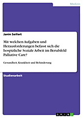 Mit welchen Aufgaben und Herausforderungen befasst sich die hospizliche Soziale Arbeit im Berufsfeld Palliative Care? - eBook - Janin Seifert,