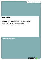 Moderne Produkte der Firma Apple - Kultobjekte in Deutschland? - eBook - Felix Alshut,