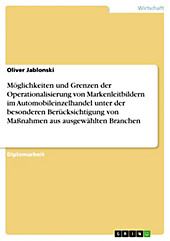 Möglichkeiten und Grenzen der Operationalisierung von Markenleitbildern im Automobileinzelhandel unter der besonderen Berücksichtigung von... - Oliver Jablonski,