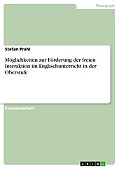 Möglichkeiten zur Förderung der freien Interaktion im Englischunterricht in der Oberstufe - eBook - Stefan Prahl,