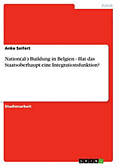 Nation(al-) Buildung in Belgien - Hat das Staatsoberhaupt eine Integrationsfunktion? - eBook - Anke Seifert,