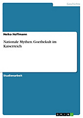 Nationale Mythen: Goethekult im Kaiserreich - eBook - Heiko Hoffmann,