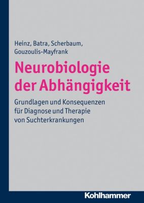 Neurobiologie der Abhängigkeit - eBook - Norbert Scherbaum, Anil Batra, Euphrosyne Gouzoulis-Mayfrank, Andreas Heinz,