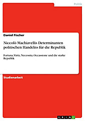 Niccolò Machiavellis Determinanten politischen Handelns für die Republik - eBook - Daniel Fischer,