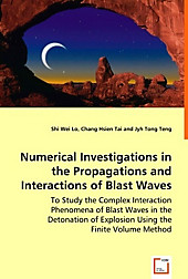 Numerical Investigations in the Propagations and Interactions of Blast Waves. Chang Hsien Tai, Shi-Wei Lo, - Buch - Chang Hsien Tai, Shi-Wei Lo,