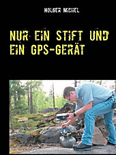 Nur ein Stift und ein GPS-Gerät - eBook - Holger Michel,