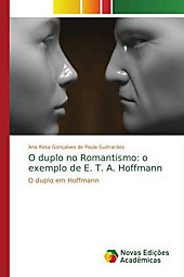 O duplo no Romantismo: o exemplo de E. T. A. Hoffmann. Ana Rosa Gonçalves de Paula Guimarães, - Buch - Ana Rosa Gonçalves de Paula Guimarães,
