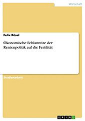 Ökonomische Fehlanreize der Rentenpolitik auf die Fertilität - eBook - Felix Rösel,