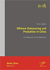 Offshore Outsourcing und Produktion in China: Ein Wegweiser für den Mittelstand. Simon Jegelka, - Buch - Simon Jegelka,