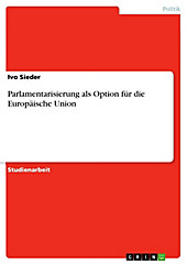 Parlamentarisierung als Option für die Europäische Union - eBook - Ivo Sieder,