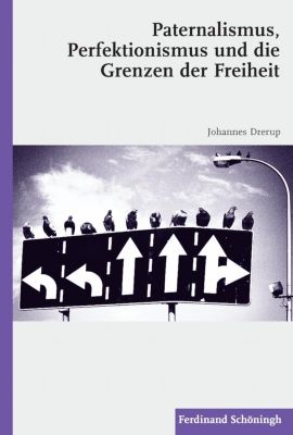 Paternalismus, Perfektionismus und die Grenzen der Freiheit - eBook - Johannes Drerup,