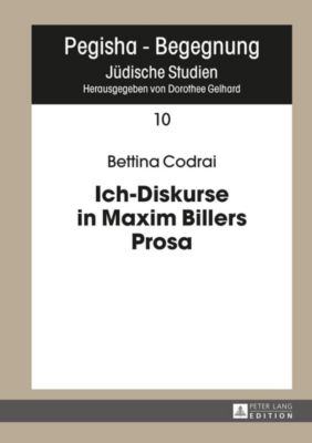 Peter Lang GmbH, Internationaler Verlag der Wissenschaften: Ich-Diskurse in Maxim Billers Prosa - eBook - Bettina Codrai,