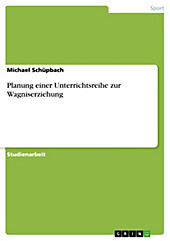 Planung einer Unterrichtsreihe zur Wagniserziehung - eBook - Michael Schüpbach,