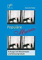 Populäre Märchen: Kulturgut als Massenware und Konsumprodukt - eBook - Natascha Thaler,
