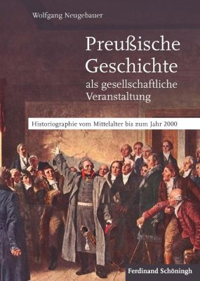 Preußische Geschichte als gesellschaftliche Veranstaltung - eBook - Wolfgang Neugebauer,
