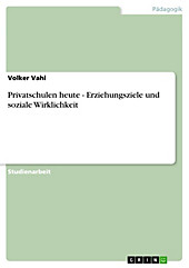 Privatschulen heute - Erziehungsziele und soziale Wirklichkeit - eBook - Volker Vahl,