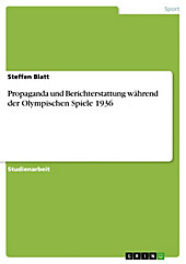 Propaganda und Berichterstattung während der Olympischen Spiele 1936 - eBook - Steffen Blatt,