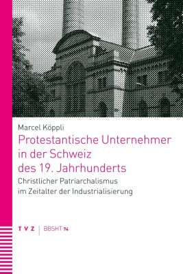 Protestantische Unternehmer in der Schweiz des 19. Jahrhunderts - eBook - Marcel Köppli,