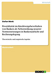 Prozyklizität im Kreditvergabeverhalten von Banken als Nebenwirkung neuerer Normensetzungen in Bankenaufsicht und Rechnungslegung - eBook - Stefan Menk,