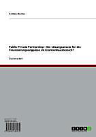 Public Private Partnership - Ein Lösungsansatz für die Finanzierungsengpässe im Krankenhausbereich? - eBook - Andreas Benten,